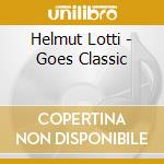 Helmut Lotti - Goes Classic cd musicale di Helmut Lotti