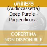 (Audiocassetta) Deep Purple - Purpendicucar cd