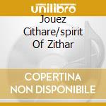 Jouez Cithare/spirit Of Zithar cd musicale di Carmel De lucon