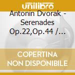 Antonin Dvorak - Serenades Op.22,Op.44 / Nocturne Op.40 cd