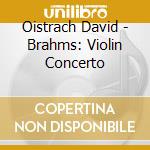 Oistrach David - Brahms: Violin Concerto cd musicale di David Oistrakh