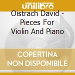 Oistrach David - Pieces For Violin And Piano cd