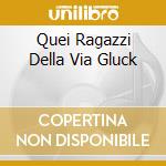 Quei Ragazzi Della Via Gluck cd