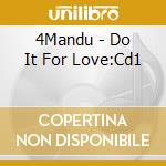 4Mandu - Do It For Love:Cd1 cd
