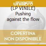 (LP VINILE) Pushing against the flow cd