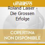 Roland Laiser - Die Grossen Erfolge cd