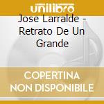 Jose Larralde - Retrato De Un Grande cd