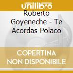 Roberto Goyeneche - Te Acordas Polaco cd musicale di Roberto Goyeneche