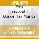 Eros Ramazzotti - Donde Hay Musica cd musicale di Eros Ramazzotti