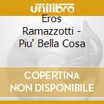 Eros Ramazzotti - Piu' Bella Cosa cd