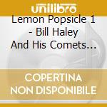Lemon Popsicle 1 - Bill Haley And His Comets - Rosemary Squires - Paul Anka - Bib Bopper ? cd