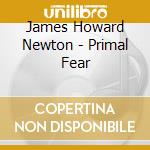 James Howard Newton - Primal Fear cd