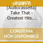 (Audiocassetta) Take That - Greatest Hits Vol.1 cd musicale di Take That
