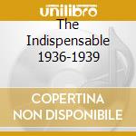 The Indispensable 1936-1939 cd