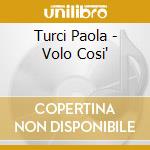 Turci Paola - Volo Cosi' cd