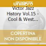 Victor Jazz History Vol.15 - Cool & West Coast cd