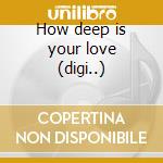 How deep is your love (digi..) cd