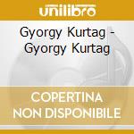 Gyorgy Kurtag - Gyorgy Kurtag cd