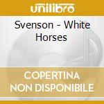 Svenson - White Horses cd musicale di Svenson