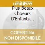 Plus Beaux Choeurs D'Enfants (Les) cd