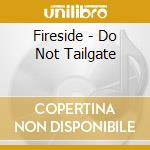 Fireside - Do Not Tailgate cd musicale di FIRESIDE