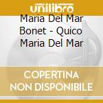 Maria Del Mar Bonet - Quico Maria Del Mar cd musicale di Maria Del Mar Bonet