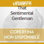 That Sentimental Gentleman cd musicale di Tommy Dorsey