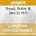 Bread, Butter & Jam In Hi-fi cd