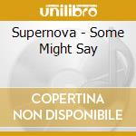 Supernova - Some Might Say cd