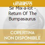 Sir Mix-a-lot - Return Of The Bumpasaurus cd musicale di Mix-a-lot Sir
