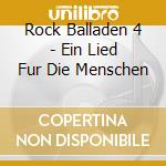 Rock Balladen 4 - Ein Lied Fur Die Menschen cd