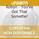 Robyn - You'Ve Got That Somethin' cd