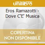 Eros Ramazotti - Dove C'E' Musica cd musicale di Eros Ramazotti