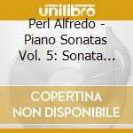 Perl Alfredo - Piano Sonatas Vol. 5: Sonata No 9 & - Sonata No. 29 Op. 106  'Hammerklavier' cd