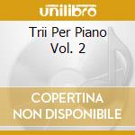 Trii Per Piano Vol. 2 cd musicale di TRIO OPUS 8