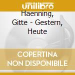 Haenning, Gitte - Gestern, Heute cd musicale di Haenning, Gitte