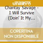 Chantay Savage - I Will Survive (Doin' It My Way) cd musicale di Chantay Savage