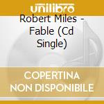 Robert Miles - Fable (Cd Single) cd
