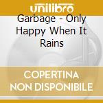 Garbage - Only Happy When It Rains cd