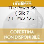 The Power 96 ( Silk 7 / E=Mc2 12 ) / The Power ( Original Dub ) / Ex-Terminator ( From The Class 'X cd