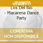 Los Del Rio - Macarena Dance Party cd