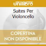 Suites Per Violoncello cd