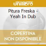 Pitura Freska - Yeah In Dub cd