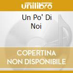 Un Po' Di Noi cd