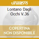 Lontano Dagli Occhi V.36 cd