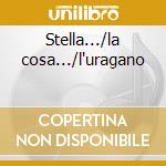 Stella.../la cosa.../l'uragano cd