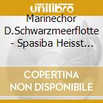 Marinechor D.Schwarzmeerflotte - Spasiba Heisst Dankesch?N cd