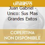 Juan Gabriel - Unico: Sus Mas Grandes Exitos cd musicale di Juan Gabriel