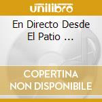 En Directo Desde El Patio ... cd