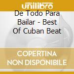 De Todo Para Bailar - Best Of Cuban Beat cd